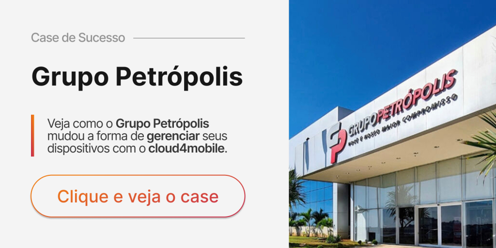 Veja como o Grupo Petropolis mudou a forma de gerenciar seus dispositivos com cloud4mobile.